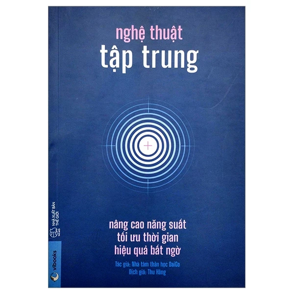 Nghệ Thuật Tập Trung: Nâng Cao Năng Suất, Tối Ưu Thời Gian, Hiệu Quả Bất Ngờ - Nhà tâm thần học DaiGo