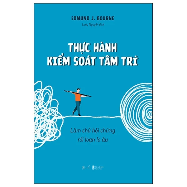 Thực Hành Kiểm Soát Tâm Trí - Làm Chủ Hội Chứng Rối Loạn Lo Âu - Edmund J. Bourne