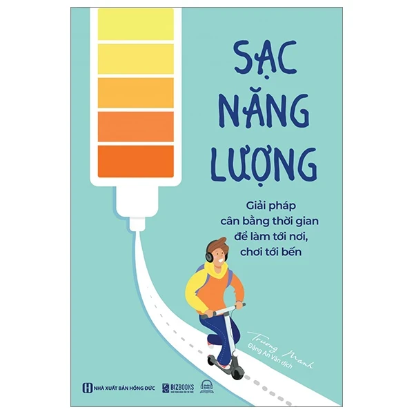 Sạc Năng Lượng - Giải Pháp Cân Bằng Thời Gian Để Làm Tới Nơi, Chơi Tới Bến - Trương Manh