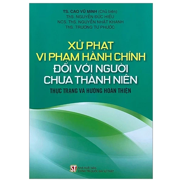 Xử Phạt Vi Phạm Hành Chính Đối Với Người Chưa Thành Niên - Thực Trạng Và Hướng Hoàn Thiện - TS. Cao Vũ Minh, ThS. Nguyễn Đức Hiếu, NCS. ThS. Nguyễn Nhật Khanh, ThS. Trương Tư Phước