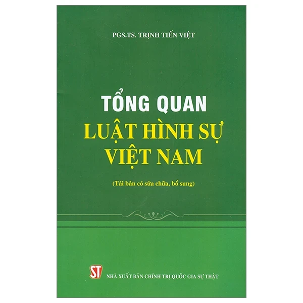 Tổng Quát Luật Hình Sự Việt Nam (Tái Bản Có Sửa Chữa, Bổ Sung) - PGS. TS. Trịnh Tiến Việt