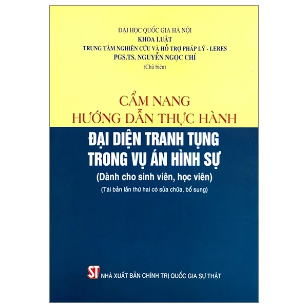 Cẩm Nang Hướng Dẫn Thực Hành Đại Diện Tranh Tụng Trong Vụ Án Hình Sự (Dành Cho Sinh Viên, Học Viên) - PGS. TS. Nguyễn Ngọc Chí