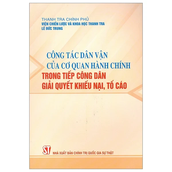 Công Tác Dân Vận Của Cơ Quan Hành Chính Trong Tiếp Công Dân Giải Quyết Khiếu Nại, Tố Cáo - Lê Đức Trung