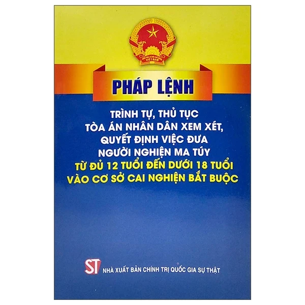 Pháp Lệnh Trình Tự Thủ Tục Tòa Án Nhân Dân Xem Xét, Quyết Định Việc Đưa Người Nghiện Ma Túy Từ Đủ 12 Tuổi Đến Dưới 18 Tuổi Vào Cơ Sở Cai Nghiện Bắt Buộc - Quốc Hội