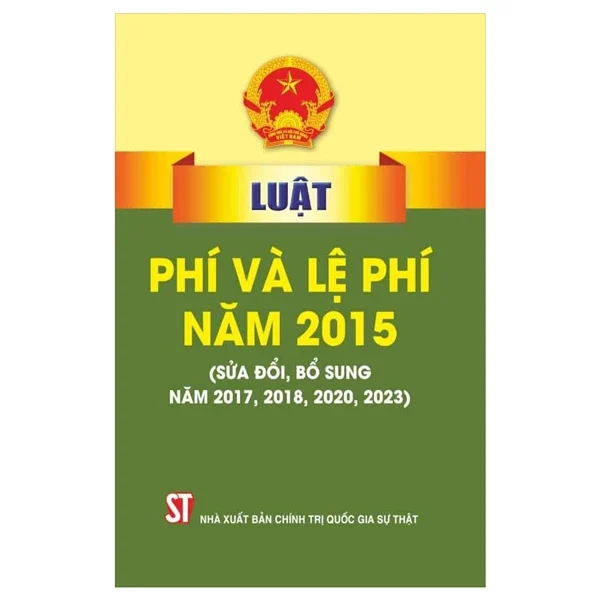 Luật Phí Và Lệ Phí Năm 2015 (Sửa Đổi, Bổ Sung Năm 2017, 2018, 2020, 2023) - Quốc Hội