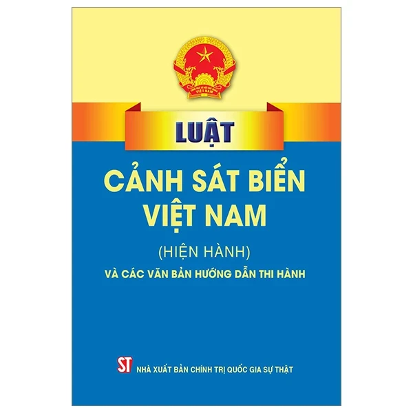 Luật Cảnh Sát Biển (Hiện Hành) Và Các Văn Bản Hướng Dẫn Thi Hành - Quốc Hội