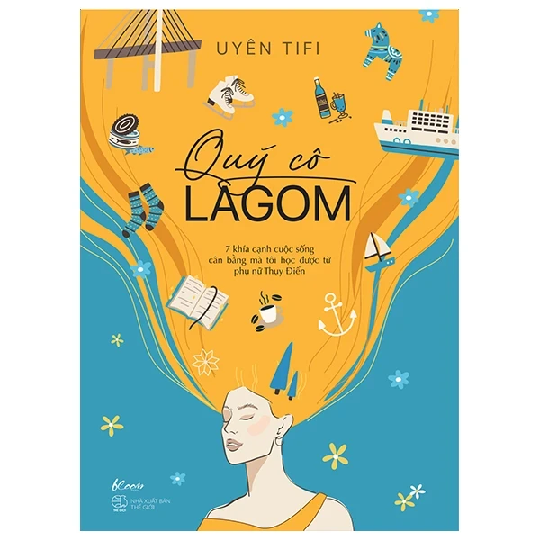 Quý Cô Lagom - 7 Khía Cạnh Cuộc Sống Mà Tôi Học Được Từ Phụ Nữ Thụy Điển - Uyên Tifi