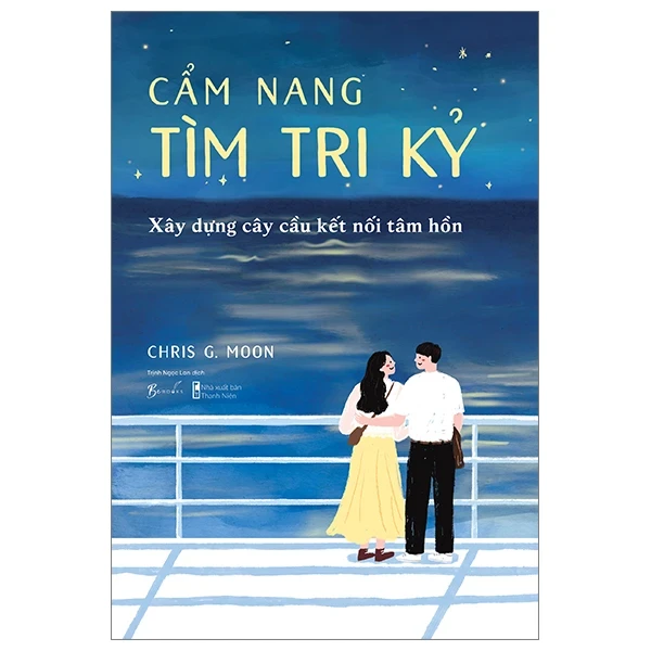 Cẩm Nang Tìm Tri Kỷ - Xây Dựng Cây Cầu Kết Nối Tâm Hồn - Chris G. Moon