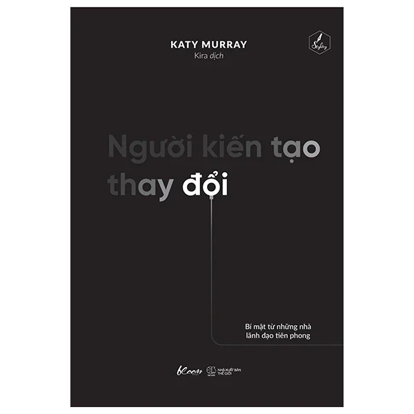 Người Kiến Tạo Thay Đổi - Bí Mật Từ Những Nhà Lãnh Đạo Tiên Phong - Katy Murray