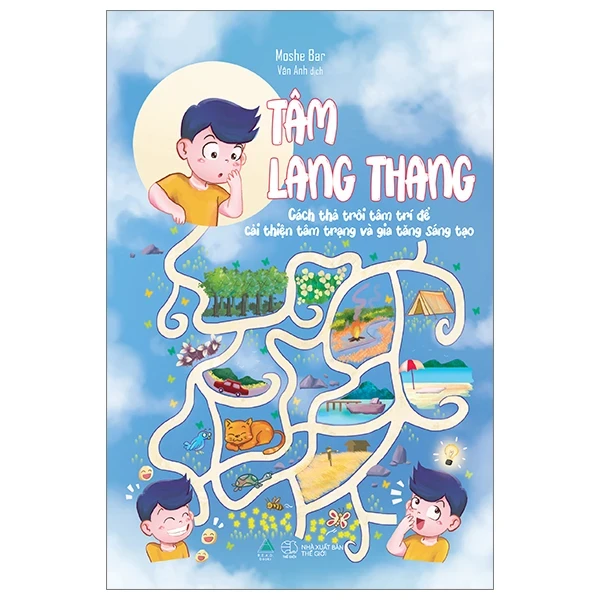 Tâm Lang Thang - Cách Thả Trôi Tâm Trí Để Cải Thiện Tâm Trạng Và Gia Tăng Sáng Tạo - Moshe Bar