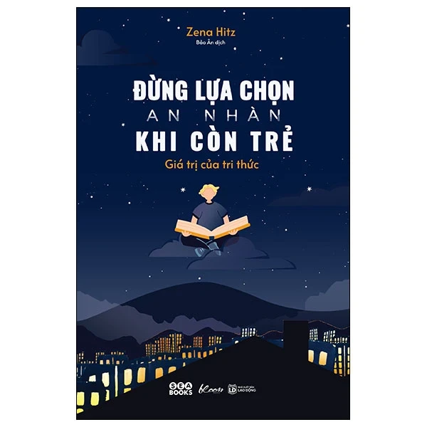 Đừng Lựa Chọn An Nhàn Khi Còn Trẻ - Giá Trị Của Tri Thức - Zena Hitz