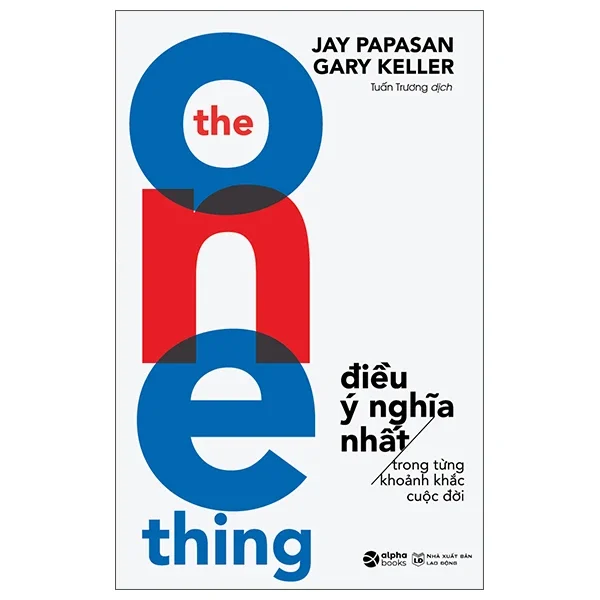 The One Thing - Điều Ý Nghĩa Nhất - Jay Papasan, Gary Keller