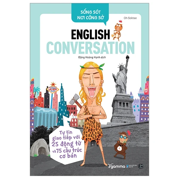 Sống Sót Nơi Công Sở English Conversation- Tự Tin Giao Tiếp Với 25 Động Từ Và 75 Cấu Trúc Cơ Bản - Oh Soktae