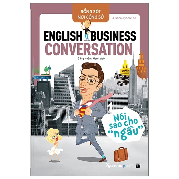 Sống Sót Nơi Công Sở English Business Conversation - Nói Sao Cho Ngầu - Juliana Jiyoon Lee