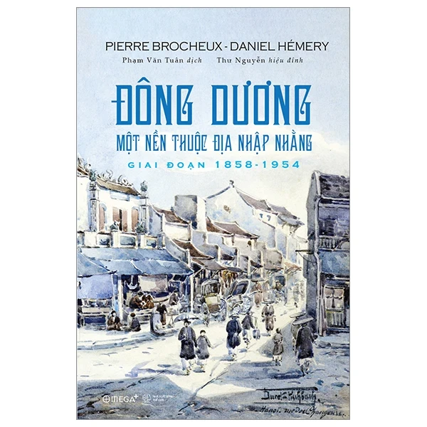 Đông Dương Một Nền Thuộc Địa Nhập Nhằng - Giai Đoạn 1858-1954 - Pierre Brocheux, Daniel Hémery