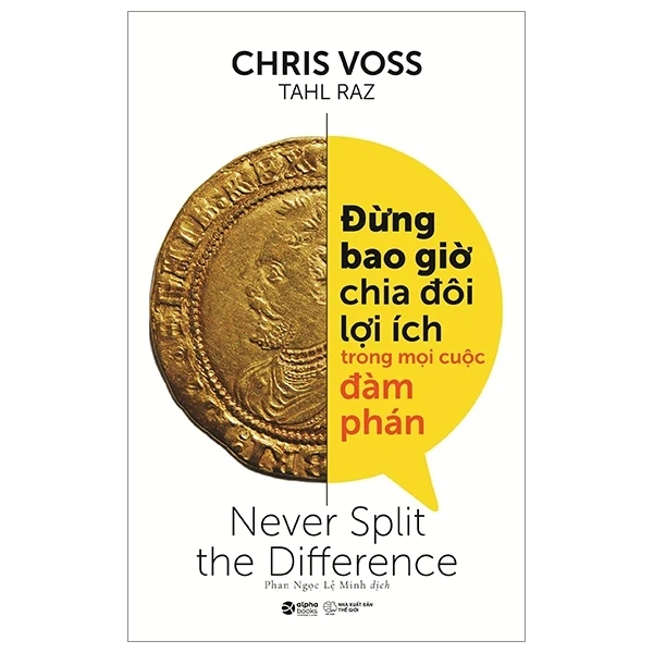 Đừng Bao Giờ Chia Đôi Lợi Ích Trong Mọi Cuộc Đàm Phán - Chris Voss