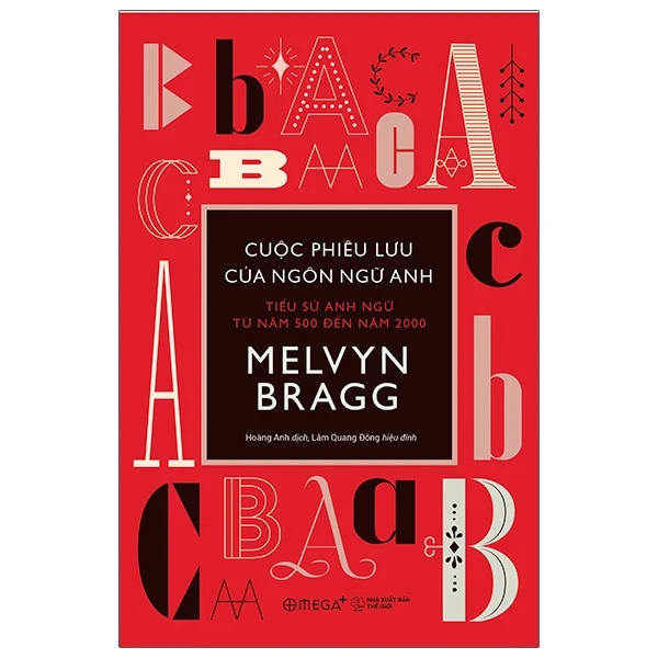 Cuộc Phiêu Lưu Của Ngôn Ngữ Anh - Tiểu Sử Anh Ngữ Từ Năm 500 Đến Năm 2000 - Melvyn Bragg