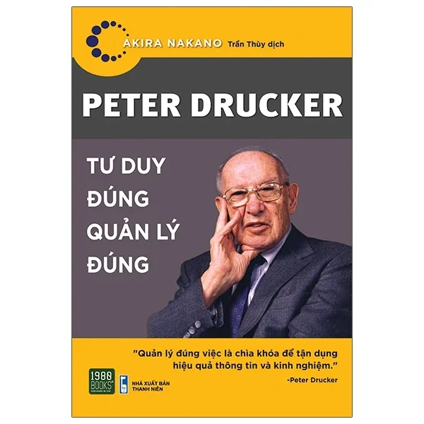 Peter Drucker - Tư Duy Đúng Quản Lý Đúng - Akira Nakano