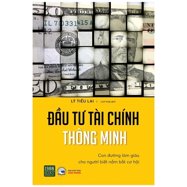 Đầu Tư Tài Chính Thông Minh - Con Đường Làm Giàu Cho Người Biết Nắm Bắt Cơ Hội - Lý Tiếu Lai