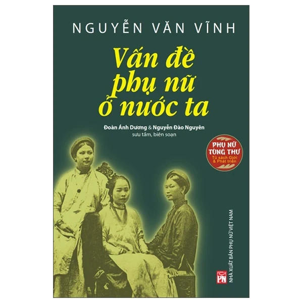 Phụ Nữ Tùng Thư - Nguyễn Văn Vĩnh - Vấn Đề Phụ Nữ Ở Nước Ta - Đoàn Ánh Dương, Nguyễn Đào Nguyên