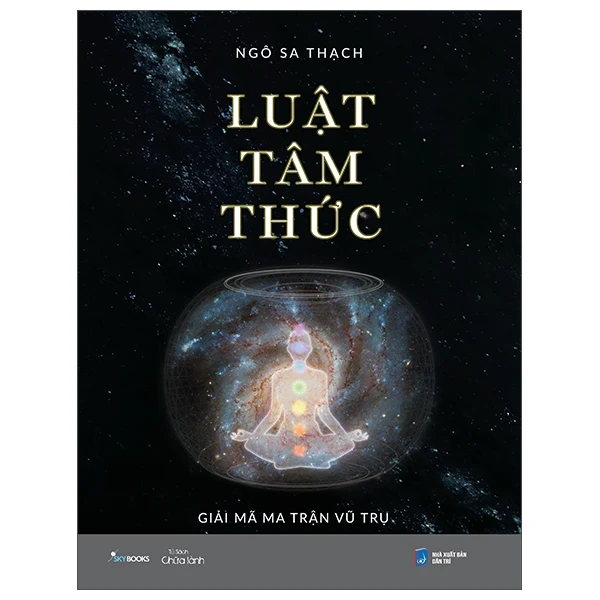 Luật Tâm Thức - Giải Mã Ma Trận Vũ Trụ (Bìa Cứng) - Ngô Sa Thạch