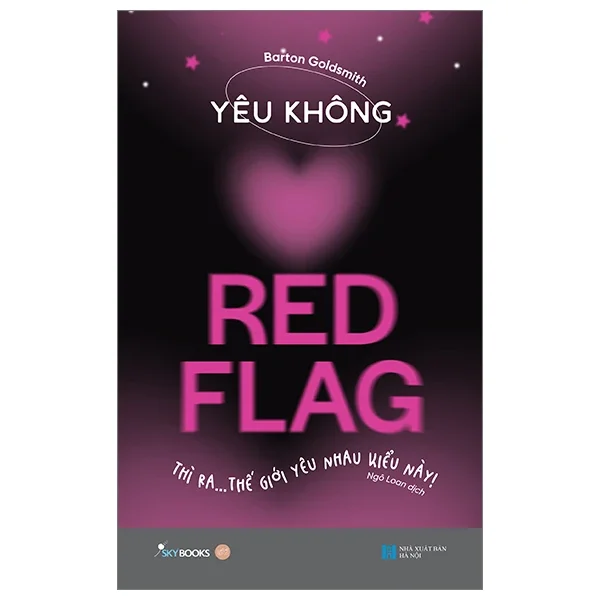 Yêu Không Red Flag - Thì Ra… Thế Giới Yêu Nhau Kiểu Này! - Barton Goldsmith