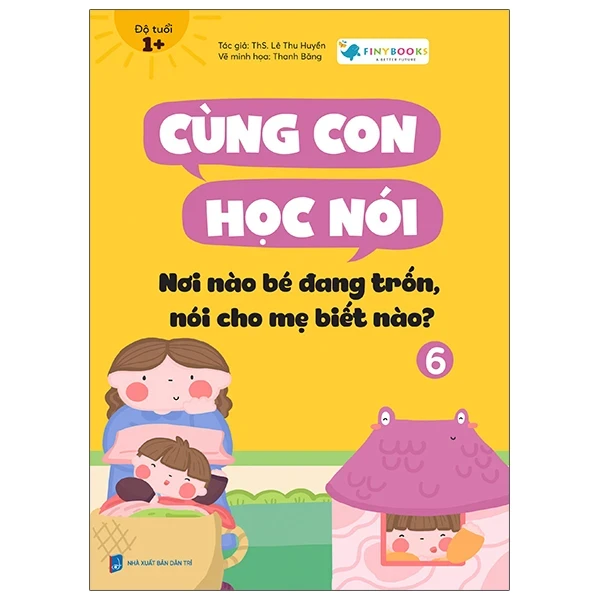 Cùng Con Học Nói 6 - Nơi Nào Bé Đang Trốn, Nói Cho Mẹ Biết Nào? - Lê Thu Huyền