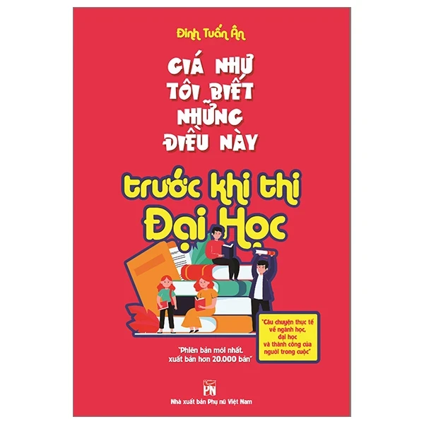 Giá Như Tôi Biết Những Điều Này Trước Khi Thi Đại Học - Đinh Tuấn Ân