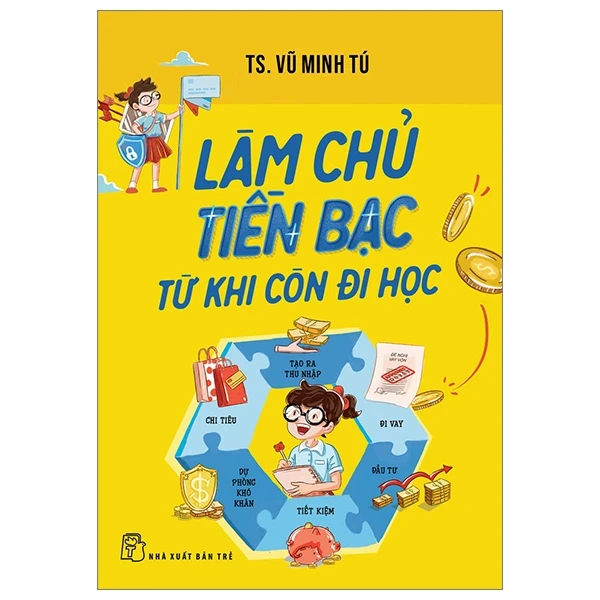 Làm Chủ Tiền Bạc Từ Khi Còn Đi Học - TS. Vũ Minh Tú