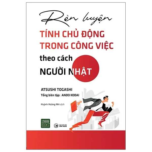 Rèn Luyện Tính Chủ Động Trong Công Việc Theo Cách Người Nhật - Atsushi Togashi