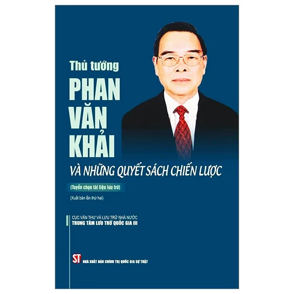 Thủ Tướng Phan Văn Khải Và Những Quyết Sách Chiến Lược - Cục Văn Thư Lưu Trữ Nhà Nước Trung Tâm Lưu Trữ Quốc Gia III