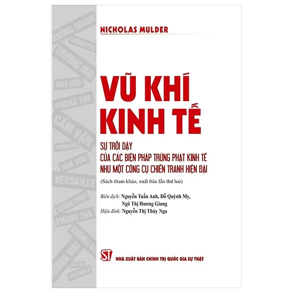 Vũ Khí Kinh Tế - Sự Trỗi Dậy Của Các Biện Pháp Trừng Phạt Kinh Tế Như Một Công Cụ Chiến Tranh Hiện Đại - Nicholas Mulder