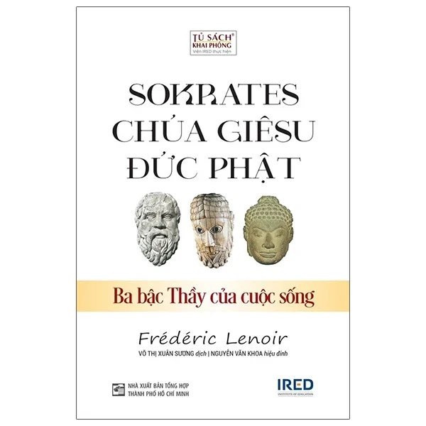 Sokrates, Chúa Giêsu, Đức Phật - Ba Bậc Thầy Của Cuộc Sống - Frédéric Lenoir