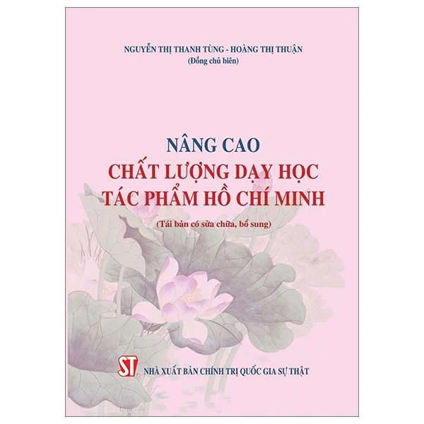 Nâng Cao Chất Lượng Dạy Học Tác Phẩm Hồ Chí Minh (Tái Bản Có Sửa Chữa, Bổ Sung) - Nguyễn Thị Thanh Tùng, Hoàng Thị Thuận