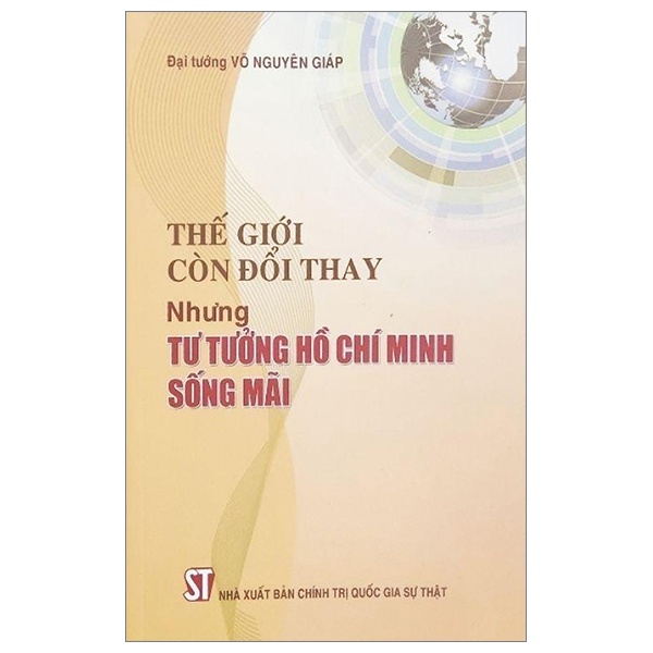 Thế Giới Còn Đổi Thay Nhưng Tư Tưởng Hồ Chí Minh Sống Mãi - Đại Tướng Võ Nguyên Giáp