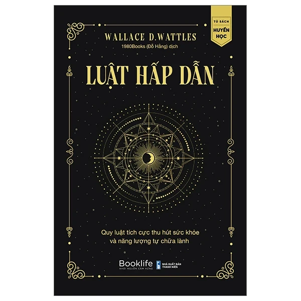 Luật Hấp Dẫn - Quy Luật Tích Cực Thu Hút Sức Khỏe Và Năng Lượng Tự Chữa Lành - Wallace D. Wattles