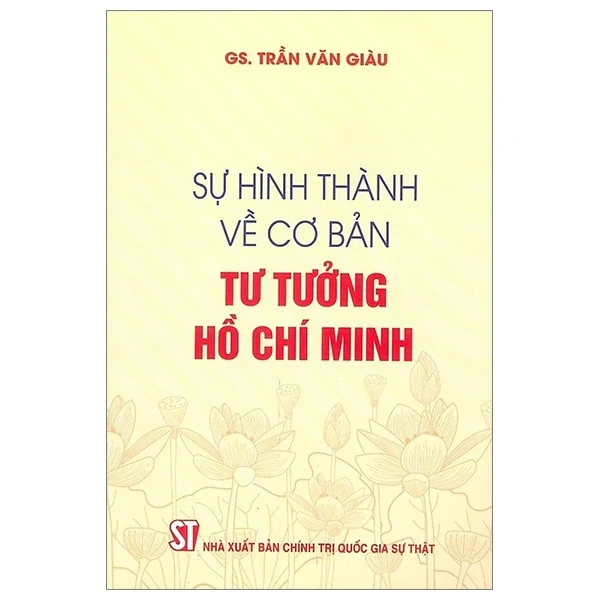 Sự Hình Thành Về Cơ Bản Tư Tưởng Hồ Chí Minh - GS. Trần Văn Giàu