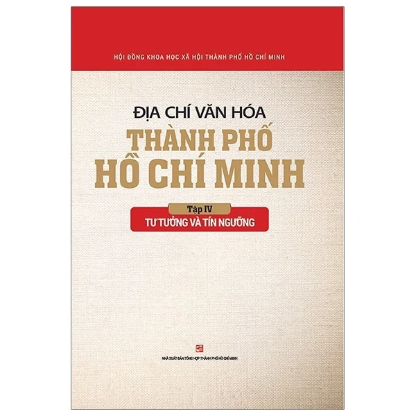 Địa Chí Văn Hóa Thành Phố Hồ Chí Minh - Tập 4: Tư Tưởng Và Tín Ngưỡng - Hội Đồng Khoa Học Xã Hội TPHCM