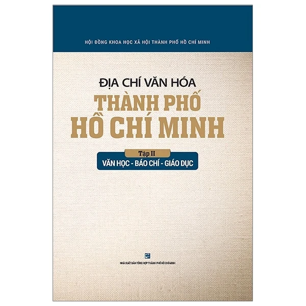 Địa Chí Văn Hóa Thành Phố Hồ Chí Minh - Tập 2: Văn Học - Báo Chí - Giáo Dục - Hội Đồng Khoa Học Xã Hội TPHCM