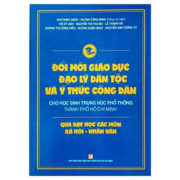 Đổi Mới Giáo Dục Đạo Lý Dân Tộc Và Ý Thức Công Dân Cho Học Sinh Trung Học Phổ Thông Thành Phố Hồ Chí Minh Qua Dạy Học Các Môn Xã Hội - Nhân Văn - Nhiều Tác Giả