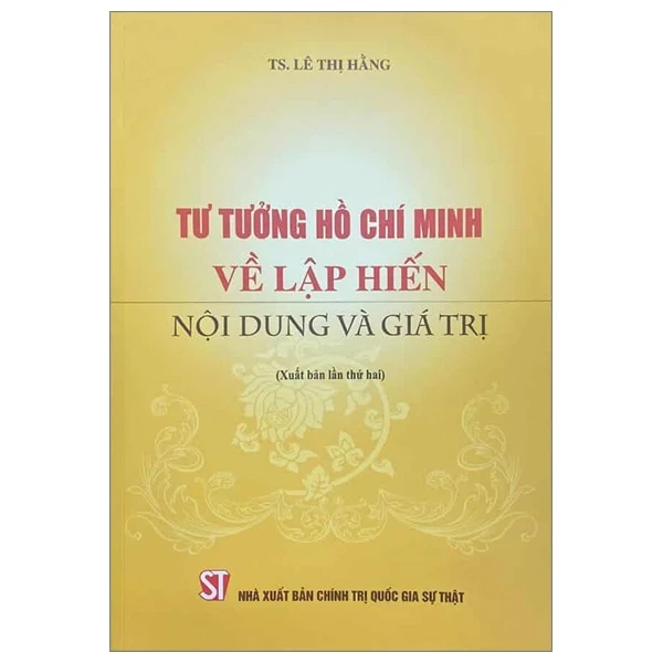 Tư Tưởng Hồ Chí Minh Về Lập Hiến Nội Dung Và Giá Trị - TS. Lê Thị Hằng