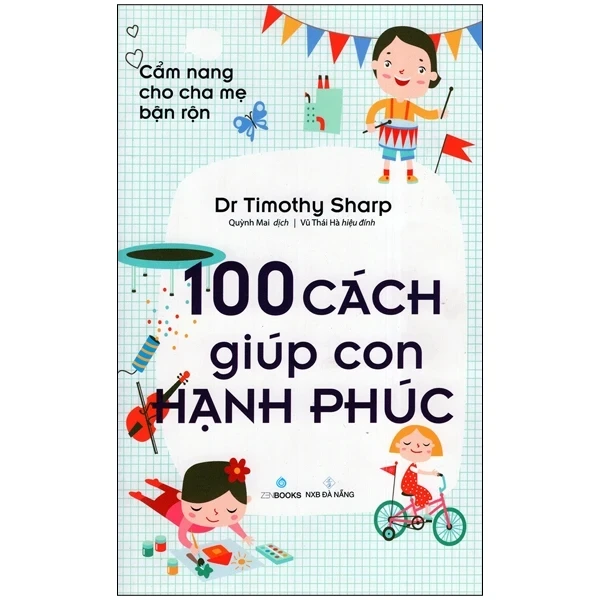 Cẩm Nang Cho Cha Mẹ Bận Rộn - 100 Cách Giúp Con Hạnh Phúc - Dr. Timothy Sharp