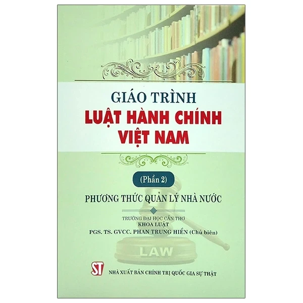 Giáo Trình Luật Hành Chính Việt Nam - Phần 2: Phương Thức Quản Lý Nhà Nước - PGS. TS. GVCC. Phan Trung Hiền