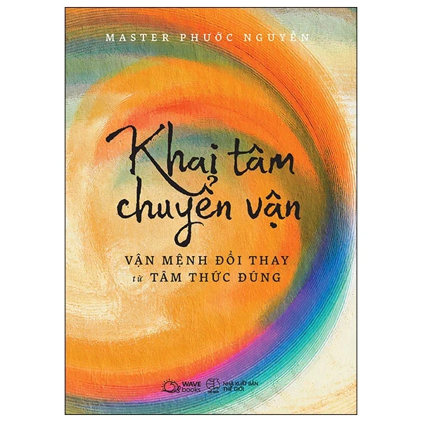 Khai Tâm Chuyển Vận - Vận Mệnh Đổi Thay Từ Tâm Thức Đúng - Master Phước Nguyễn