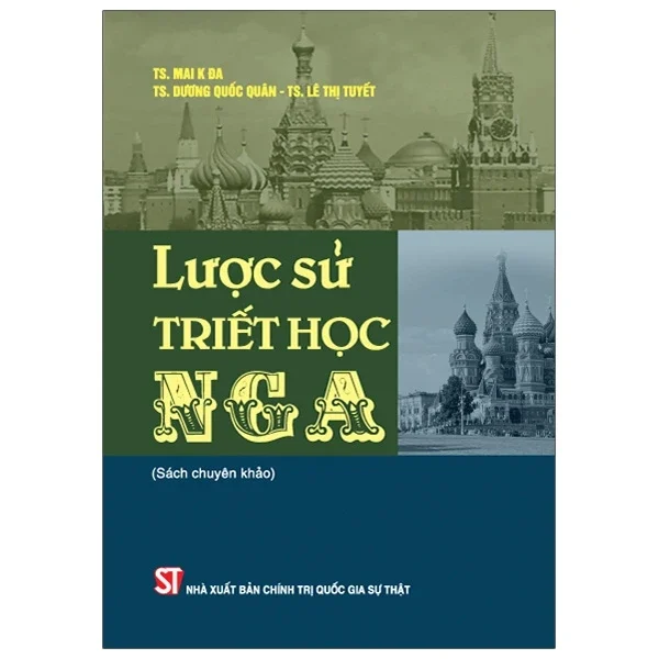 Lược Sử Triết Học Nga (Sách Chuyên Khảo) - TS. Mai K Đa, TS. Dương Quốc Quân, TS. Lê Thị Tuyết