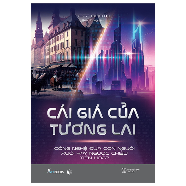 Cái Giá Của Tương Lai - Công Nghệ Đưa Con Người Xuôi Hay Ngược Chiều Tiến Hóa? - Jeff Booth