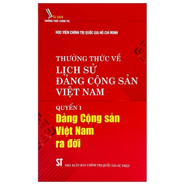 Thường Thức Về Lịch Sử Đảng Cộng Sản Việt Nam - Quyển 1: Đảng Cộng Sản Việt Nam Ra Đời - Học Viện Chính Trị Quốc Gia Hồ Chí Minh