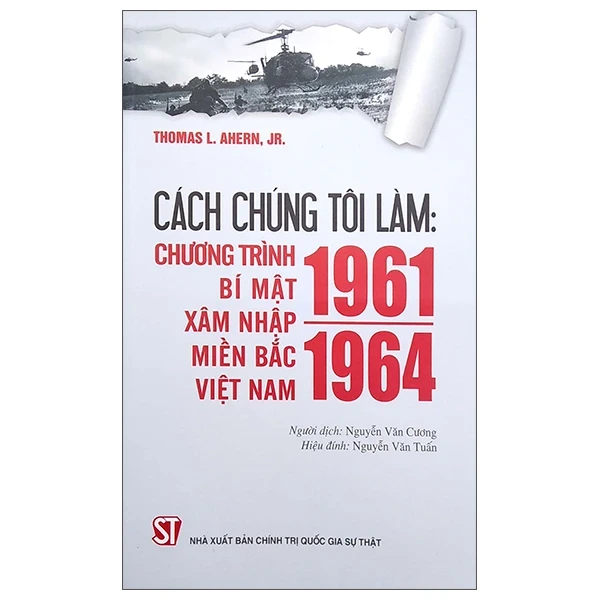 Cách Chúng Tôi Làm: Chương Trình Bí Mật Xâm Nhập Miền Bắc Việt Nam 1961 - 1964 - Thomas L. Ahern, Jr