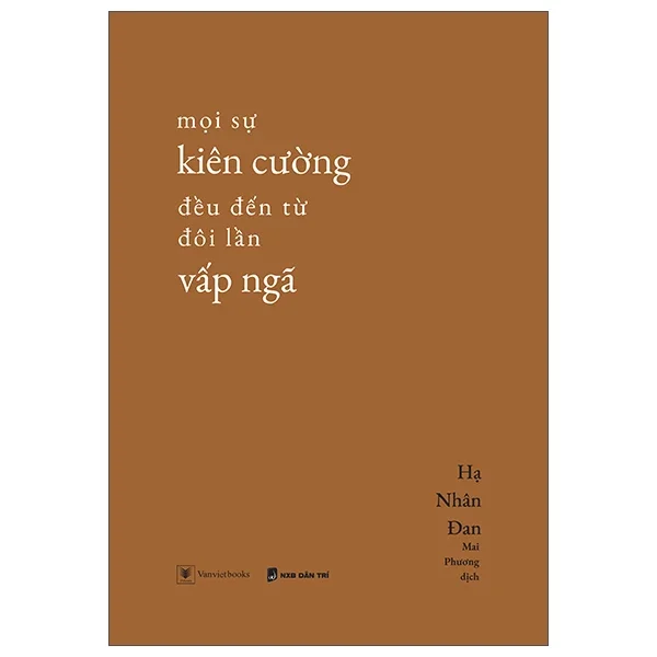 Mọi Sự Kiên Cường Đều Đến Từ Đôi Lần Vấp Ngã - Hạ Nhân Đan