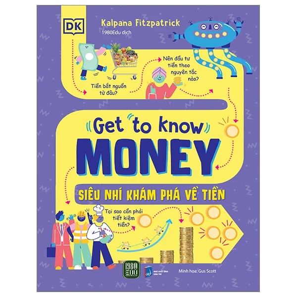 Get To Know Money - Siêu Nhí Khám Phá Về Tiền (Bìa Cứng) - Kalpana Fitzpatrick, Gus Scott